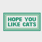Hope You Like Cats
